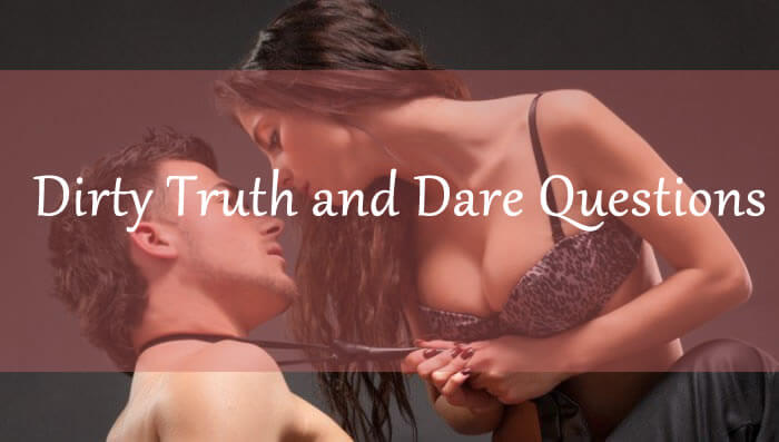 Dirty Truth and Dare Questions