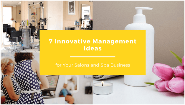7 Innovative Management Ideas for Your Salons and Spa Business